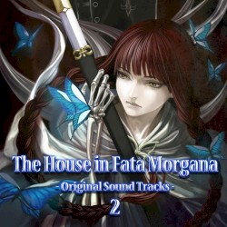 The House in Fata Morgana -Original Sound Tracks- 2
