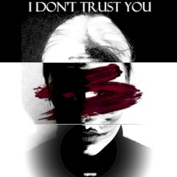 I Don't Trust You