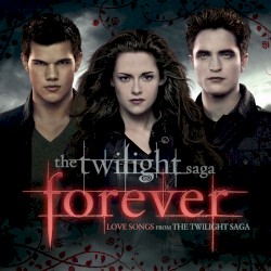 The Twilight Saga Forever: Love Songs From the Twilight Saga
