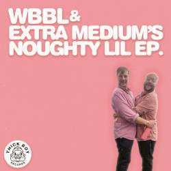 WBBL & Extra Medium's Noughty Lil EP.