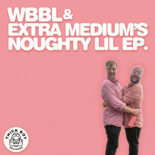 WBBL & Extra Medium's Noughty Lil EP.