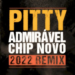 Admirável Chip Novo (2022 Remix)