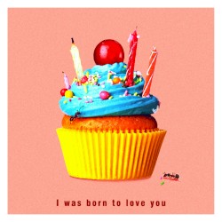 I was born to love you