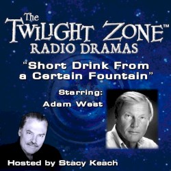 The Twilight Zone Radio Dramas, "A Short Drink from a Certain Fountain"