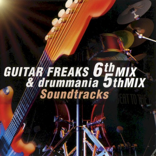 GUITAR FREAKS 6thMIX & drummania 5thMIX Soundtracks