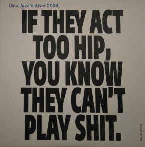 Oslo Jazzfestival 2008: If They Act Too Hip, You Know They Can't Play Shit.