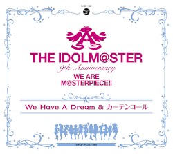 THE IDOLM@STER 9th Anniversary WE ARE M@STERPIECE!! We Have A Dream & Curtain Call