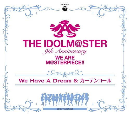 THE IDOLM@STER 9th Anniversary WE ARE M@STERPIECE!! We Have A Dream & Curtain Call