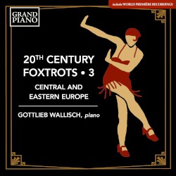 20th Century Foxtrots • 3: Central and Eastern Europe