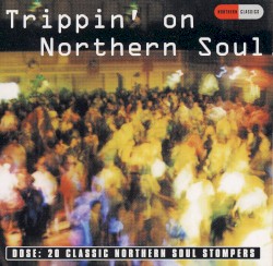 Trippin' on Northern Soul: 20 Classic Northern Soul Stompers