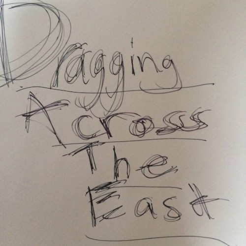Dragging Across the East