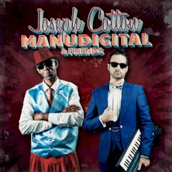 Manudigital meets Joseph Cotton & Friends