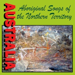 Australia - Aboriginal Songs of the Northern Territory