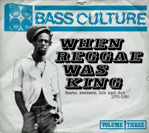 Bass Culture – When Reggae Was King: Roots, Rockers, DJs and Dub (1970–1980)