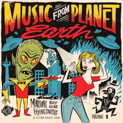 Music From Planet Earth – Martians, Rayguns, Flying Saucers And Other Space Junk / Volume One