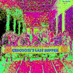 Creosote's Last Supper