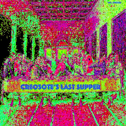 Creosote's Last Supper
