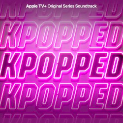 KPOPPED (Apple TV+ Original Series Soundtrack)