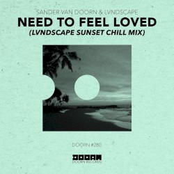 Need to Feel Loved (LVNDSCAPE Sunset Chill mix)