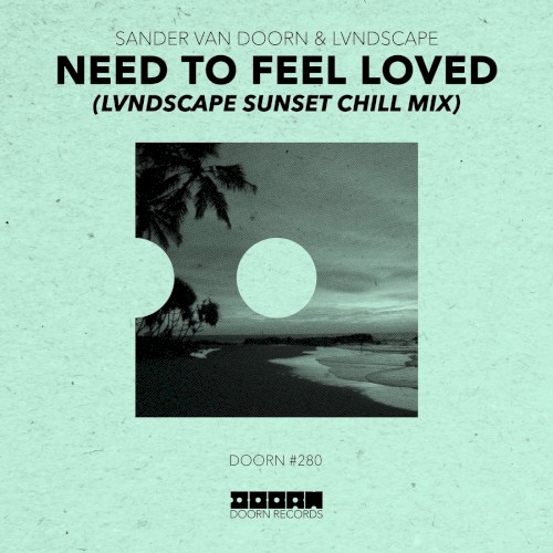 Need to Feel Loved (LVNDSCAPE Sunset Chill mix)