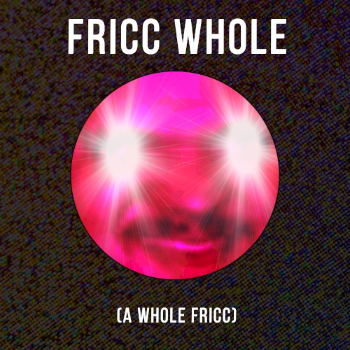 Fricc Whole