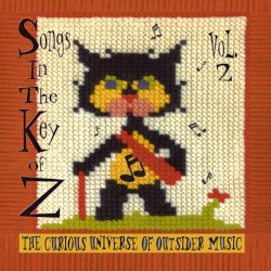 Songs in the Key of Z, Volume 2: The Curious Universe of Outsider Music