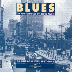 Blues: 36 Masterpieces of Blues Music / 36 Chefs‐d’œuvre 1927–1942