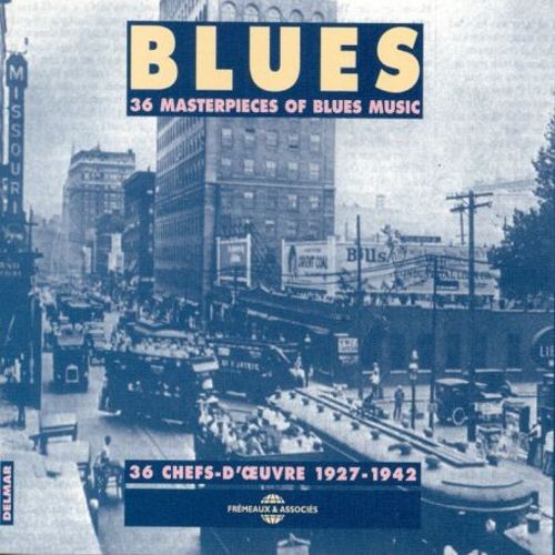 Blues: 36 Masterpieces of Blues Music / 36 Chefs‐d’œuvre 1927–1942
