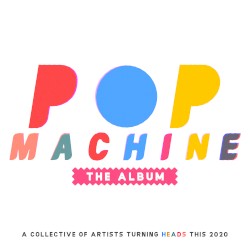 Pop Machine the Album: A Collective of Artists Turning Heads This 2020