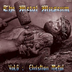 The Metal Museum, Volume 6: Christian Metal