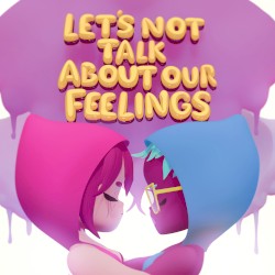 Let's Not Talk About Our Feelings