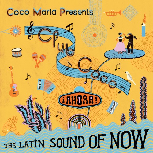 Coco María Presents Club Coco ¡Ahora! The Latin Sound of Now
