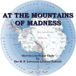 At the Mountains of Madness: Sketches for the H. P. Lovecraft Literary Podcast