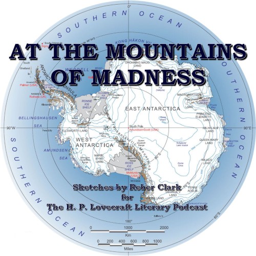 At the Mountains of Madness: Sketches for the H. P. Lovecraft Literary Podcast