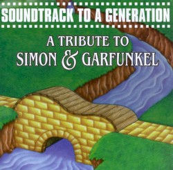 Soundtrack to a Generation: A Tribute to Simon & Garfunkel