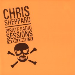 Chris Sheppard: Pirate Radio Sessions, Volume 5