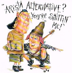 Arista Alternative? You're Shittin' Me!