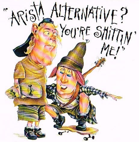 Arista Alternative? You're Shittin' Me!