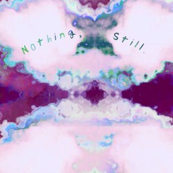 Nothing, Still.