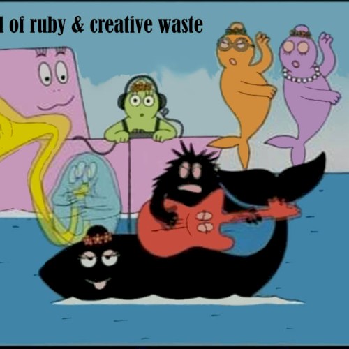 Sound of Ruby & Creative Waste