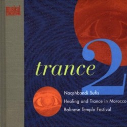 Trance 2: Naqshbandi Sufis / Healing and Trance in Morocco / Balinese Temple Festival