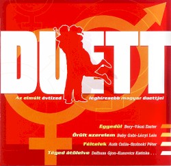 Duett - Az elmúlt évtized leghíresebb magyar duettjei