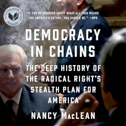 Democracy in Chains: The Deep History of the Radical Right’s Stealth Plan for America