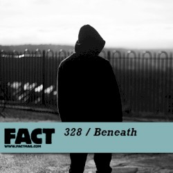 FACT Mix 328: Beneath