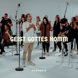 Geist Gottes komm (Acoustic Sessions)