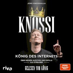 Knossi – König des Internets (Über meinen Aufstieg und Erfolg als Streamer)