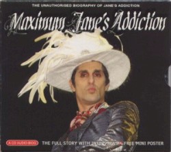 Maximum (The Unauthorised Biography Of Jane's Addiction)