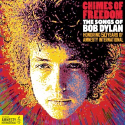 Chimes of Freedom: The Songs of Bob Dylan Honoring 50 Years of Amnesty International