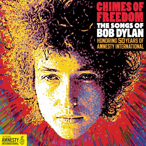 Chimes of Freedom: The Songs of Bob Dylan Honoring 50 Years of Amnesty International