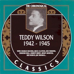 The Chronological Classics: Teddy Wilson 1942-1945